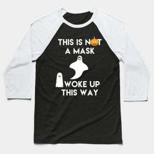 This is Not a Mask I Woke Up This Way Baseball T-Shirt